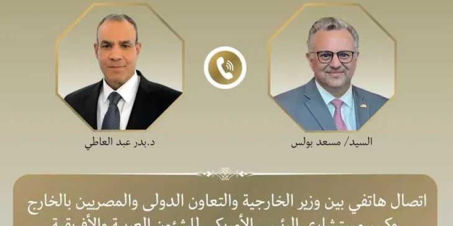 اتصال هاتفي بين وزير الخارجية وكبير مستشاري الرئيس الأمريكي للشئون العربية والأفريقية لبحث التطورات الإقليمية